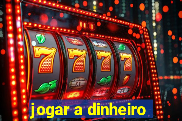 jogar a dinheiro