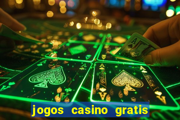 jogos casino gratis ganhar dinheiro