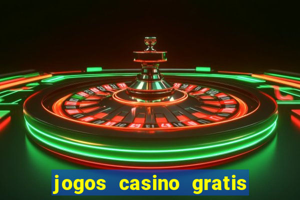 jogos casino gratis ganhar dinheiro