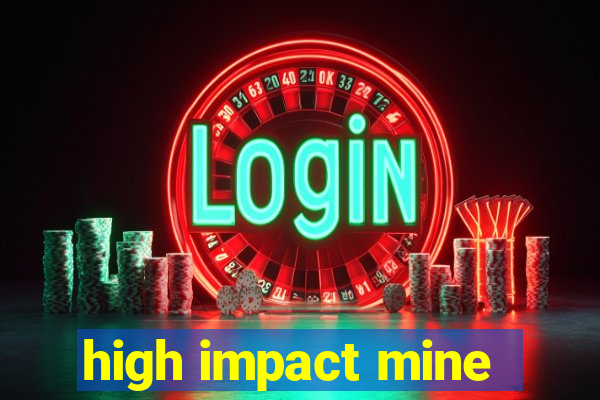 high impact mine