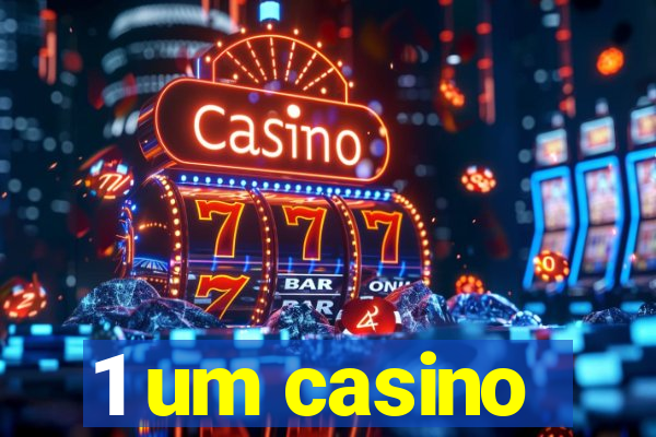 1 um casino