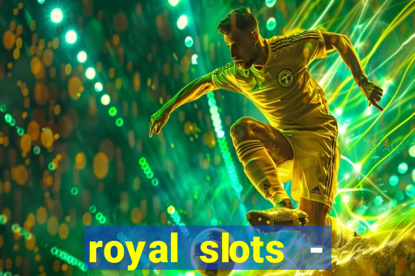 royal slots - casino slots 777