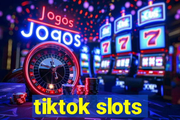 tiktok slots