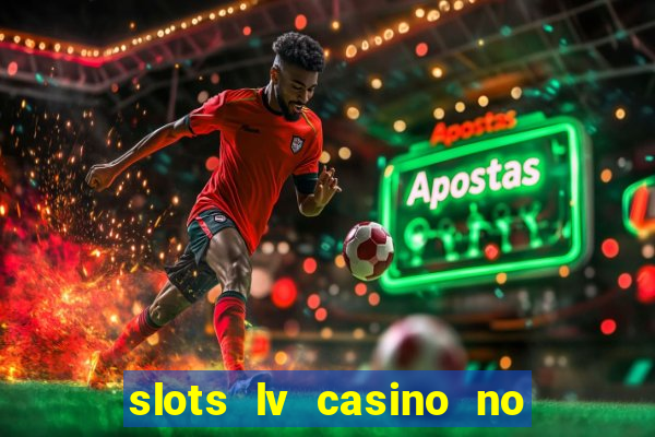 slots lv casino no deposit bonus