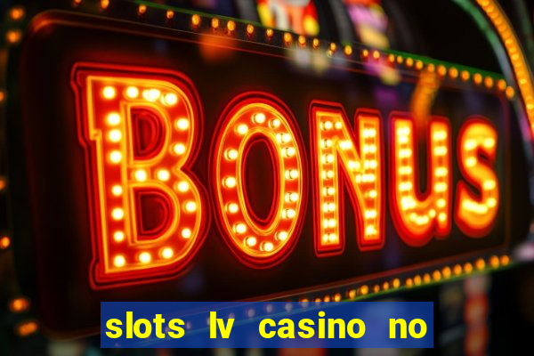 slots lv casino no deposit bonus