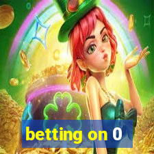 betting on 0