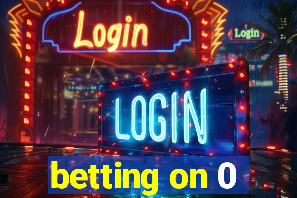 betting on 0