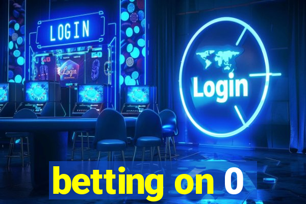 betting on 0