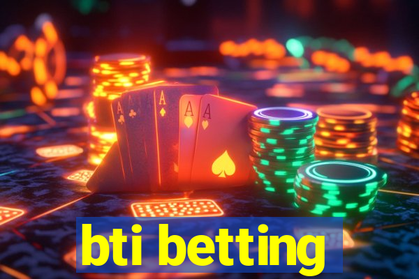 bti betting