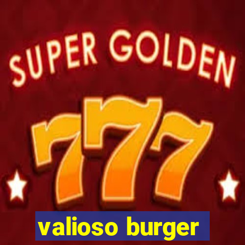 valioso burger