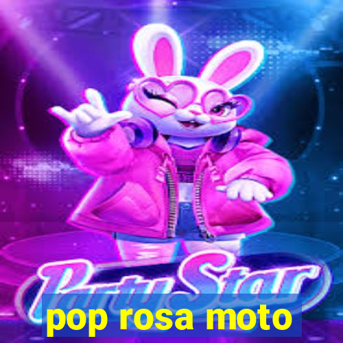 pop rosa moto