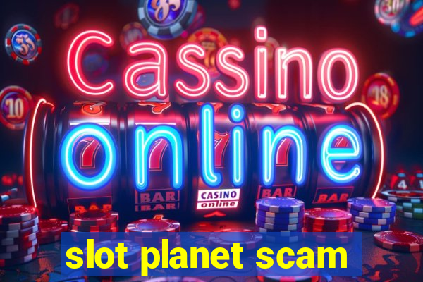 slot planet scam