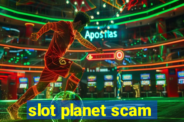 slot planet scam