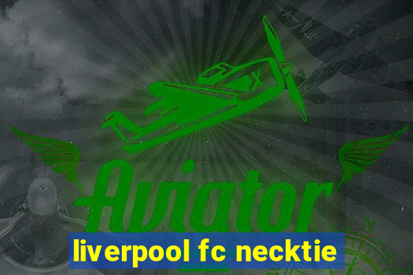 liverpool fc necktie