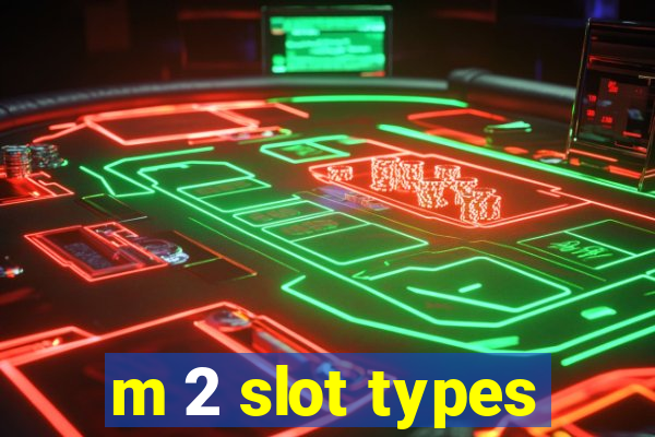 m 2 slot types