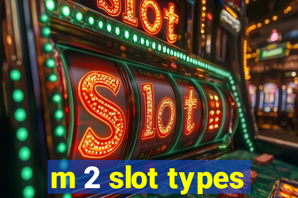 m 2 slot types