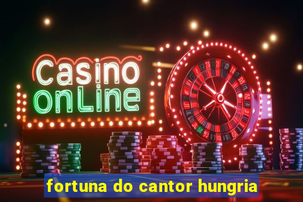 fortuna do cantor hungria