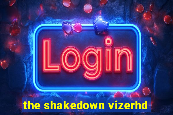 the shakedown vizerhd