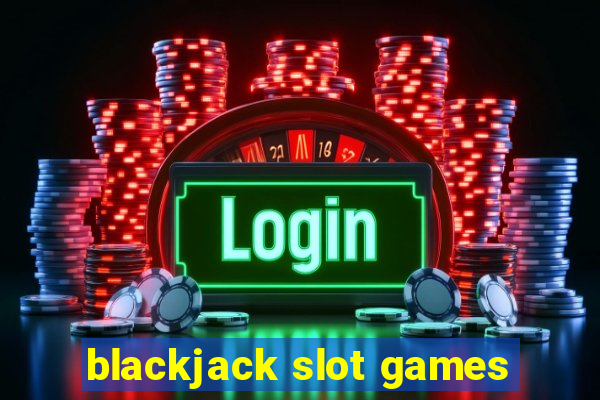 blackjack slot games