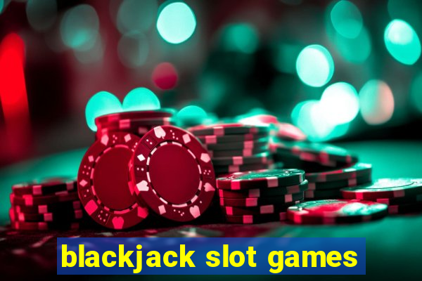 blackjack slot games