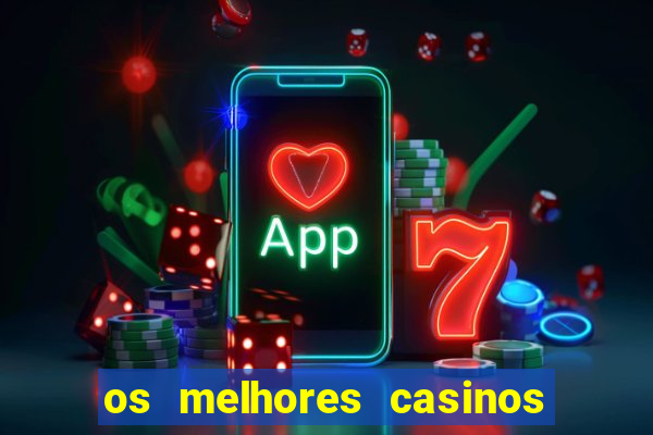 os melhores casinos online do mundo