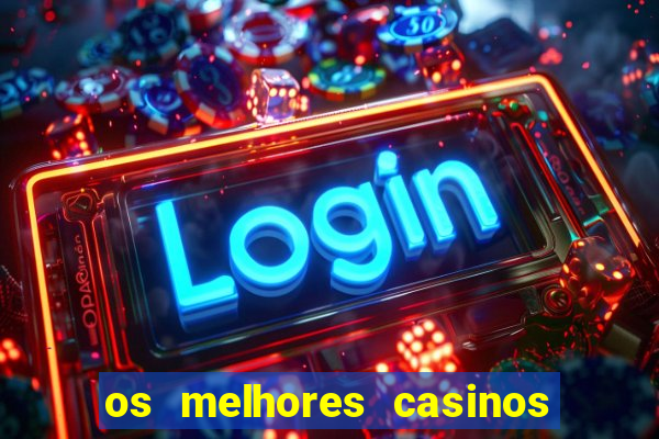 os melhores casinos online do mundo