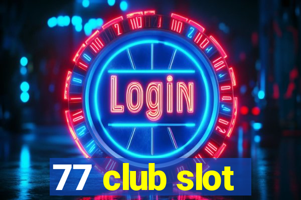 77 club slot