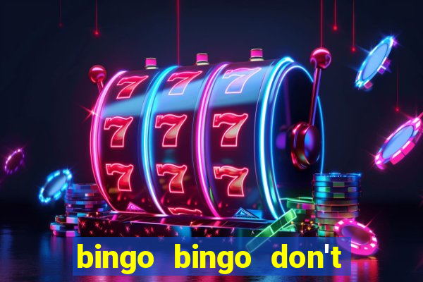 bingo bingo don't forget to shout