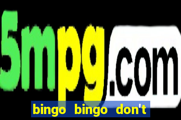 bingo bingo don't forget to shout