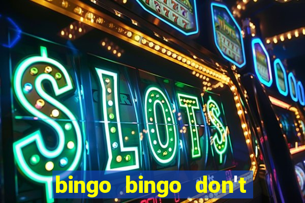 bingo bingo don't forget to shout