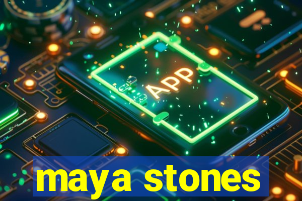 maya stones