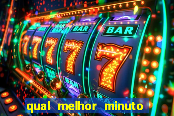 qual melhor minuto para jogar fortune tiger