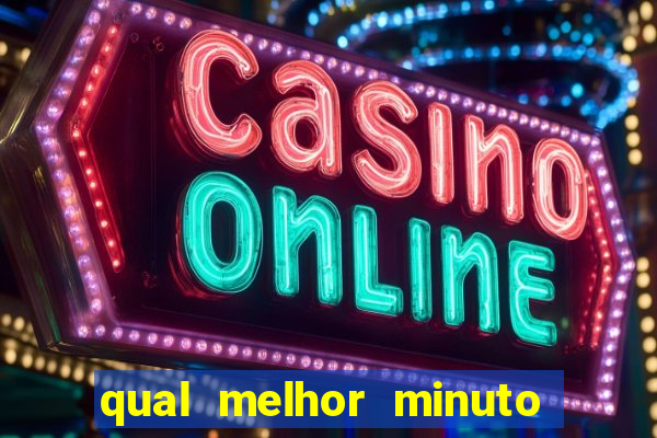 qual melhor minuto para jogar fortune tiger