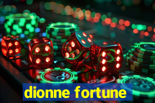 dionne fortune