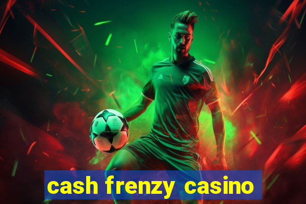 cash frenzy casino