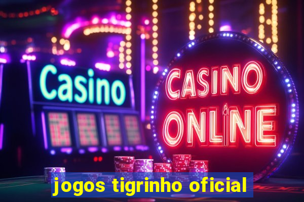 jogos tigrinho oficial