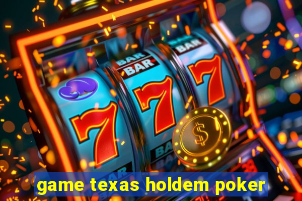 game texas holdem poker