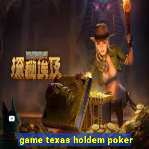 game texas holdem poker