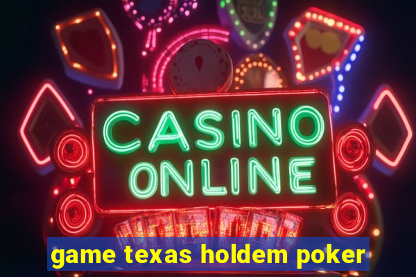 game texas holdem poker