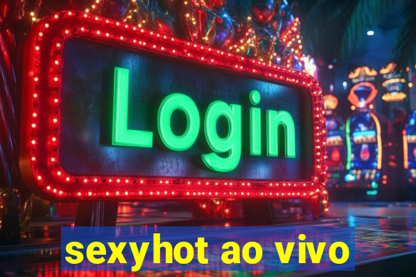 sexyhot ao vivo