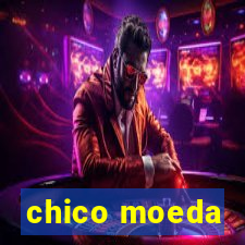 chico moeda