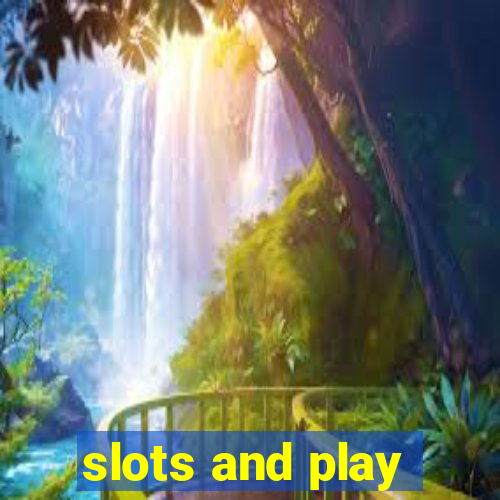 slots and play