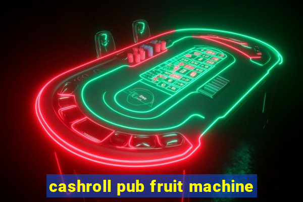 cashroll pub fruit machine