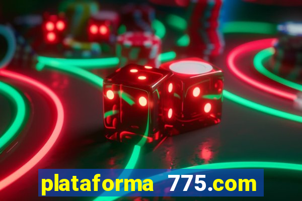 plataforma 775.com é confiavel