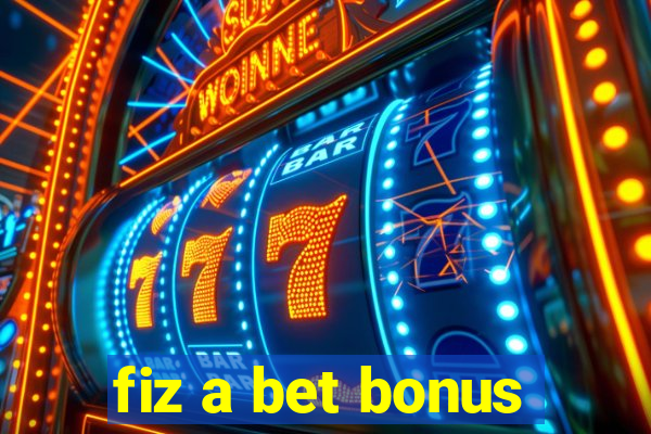 fiz a bet bonus