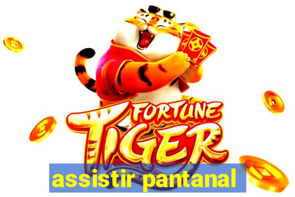 assistir pantanal