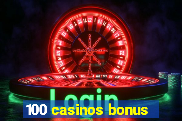 100 casinos bonus