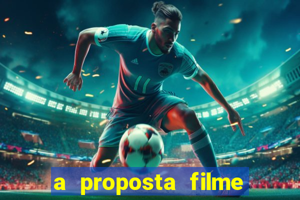 a proposta filme completo dublado pobreflix