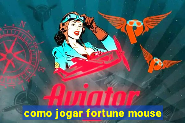 como jogar fortune mouse