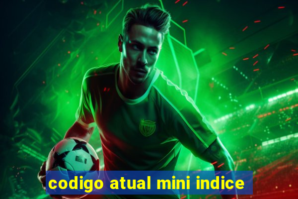 codigo atual mini indice